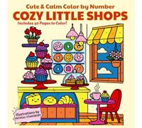 Cozy Little Shops Color By Number: Cute & Calm Flower, Bakery & Bookstore Corners (Cute & Calm Color By Number)