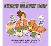 Cozy Little Slow Day: An Adult Coloring Book of Cozy Moments, Tiny Victories & Funny Slow-Life Humor (Cozy Things Coloring Collection)
