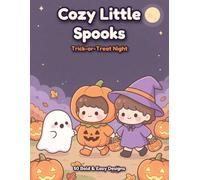 Cozy Little Spooks: Trick-or-Treat Night: A Halloween Coloring Book of Cute Costumed Kids, Friendly Monsters and Candy-Filled Streets in Bold and Easy Designs