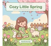 Cozy Little Spring: A Cute Spring Coloring Book for Adults and Teens with Adorable Bunnies, Baby Animals, Blossoms and Easter Moments for Relaxation and Stress Relief (Cozy Little Coloring)