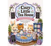 Cozy Little Tea House Coloring Book: Adorable Animal Tea Time Scenes for Relaxation, Mindfulness, and Cozy Creativity | Bold & Easy Coloring Pages (The Cozy Little Collection)