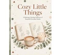 Cozy Little Things: A Relaxing Coloring Collection of Beautiful Everyday Details for Adults - Cozy, Simple and Mindful Moments of Calm and Creativity (Cozy Studio Cozy Coloring Series)