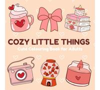 Cozy little Things: Adult Colouring Book Filled with Cute, Cozy Designs for Relaxation and Creativity