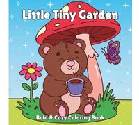 Cozy Little Tiny Garden: A Calm & Cozy Garden Coloring Book for Kids, Teens and Adults | Bold, Easy, Whimsical Nature Scenes for Stress Relief, Mindfulness & Creative Relaxation