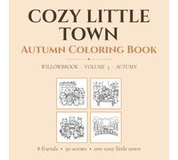 Cozy Little Town Autumn Coloring Book: Autumn in Willowbrook - Volume 3