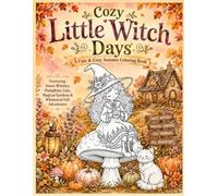 Cozy Little Witch Days A Cute & Cozy Autumn Coloring Book Featuring Sweet Witches, Pumpkins, Cats, Magical Gardens & Whimsical Fall Adventures: Little ... & More Use watercolor or colored pencils)