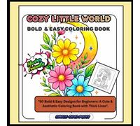 COZY LITTLE WORLD,BOLD AND EASY COLORING BOOK FOR ADULTS AND KIDS,8.5X8.5 IN: 50 Designs for A Cute & Aesthetic Relaxing Designs Featuring Cute ... Calming Scenes and Morewith Thick Lines.