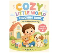 Cozy Little World Coloring Book: 100 Big and Cozy Coloring Pages of Animals, Family, Friends, Playtime, Food and Everyday Adventures for Kids Ages 3-5