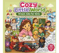 Cozy Little World - Dream Jobs for Girls: A Bold and Easy Coloring Book Featuring 40 Inspiring Careers for Girls, Teens and Kids - From Astronaut to Veterinarian, Science to Art