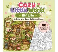 Cozy Little World - Elf Life: A Bold and Easy Coloring Book with Tiny Elves, Garden Corners, and Cozy Home Scenes