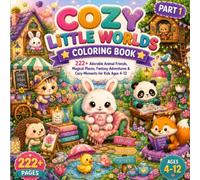 Cozy Little Worlds Coloring Book for Kids Ages 4-12: 222: Cozy Little Worlds Coloring Book for Kids Ages 4-12: 222+ Adorable Animal Friends, Magical ... & Imaginative Coloring Fun (Part 1)
