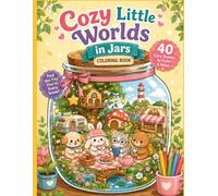 Cozy Little Worlds in Jars: A Cute & Cozy Coloring Book of Tiny Animal Friends and Magical Miniature Worlds