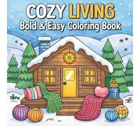 Cozy Living Bold & Easy Coloring Book: A Relaxing Adult Coloring Book with Simple Cozy Home Designs, Warm Winter Scenes, Cute Cabins & Stress-Relief Coloring Pages for Beginners and Seniors