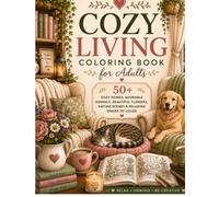 Cozy Living Coloring Book for adults: 50+ Cozy Homes, Adorable Animals, Beautiful Flowers, Nature Scenes & Relaxing Spaces to Color