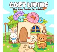 Cozy Living Coloring Book: Tiny Cozy Garden Cute Animal Designs Bold and Easy Coloring Book for Adults and Teens with Cozy Scenes, Famous Monuments, and Relaxing Vibes, Cute & Comfy Coloring