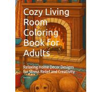 Cozy Living Room Coloring Book for Adults: Relaxing Home Decor Designs for Stress Relief and Creativity