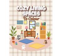 Cozy Living Spaces to Colour: A Relaxing Coloring Book with Cozy Rooms, Calm Interiors & Stress Relief Designs