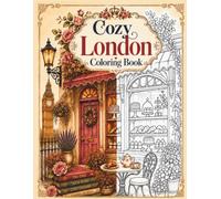 Cozy London Coloring Book for Adults and Teens: A Relaxing Journey Through Tea Rooms, Rainy Streets, Bookshops, Flowers, and Charming British Corners