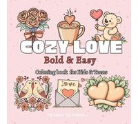 Cozy Love: A Heartfelt Bold & Easy Coloring Book for Kids, Teens & Adults - 40 Simple and Relaxing Pages (Bold & Easy Series): Valentine Theme Pages ... Love Illustrations, Hearts & Cozy Moments