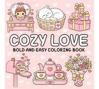 Cozy Love Bold and Easy Coloring Book: Cute & Sweet Love-Themed Designs for Relaxing Stress Relief and Simple Coloring Fun for Adults, Seniors, Teens & Kids