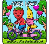 Cozy Love Bold and Easy Coloring Book: For Adults and Teens, Sweetheart, 50 Kawaii Fruits in Love Moments, Cute and Cozy Hygge Spaces For Stress Relief and Relaxation!