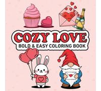 Cozy Love Bold & Easy Coloring Book: Simple and Relaxing Large Print Designs for Adults and Seniors - Adorable Gnomes, Sweet Treats, and Festive Celebrations