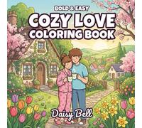 Cozy Love: Bold & Easy Cozy Love Coloring Book for Adults & Teens with Cute Couple Date Nights, Gentle Everyday Affection, and Stress-Relief Pages for Relaxation