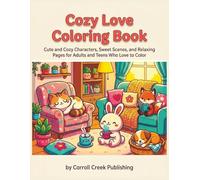 Cozy Love Coloring Book: Cute and Cozy Characters, Sweet Scenes, and Relaxing Pages for Adults and Teens Who Love to Color