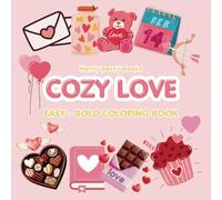 Cozy Love Coloring Book: Easy & Bold Coloring Book For All Ages 8.5x8.5 inches with 50 Pages Of Simple Love Valentines Illustration For Relaxation And Chill