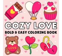 Cozy Love Coloring Book: Valentine’s Day Themed Bold and Easy Pages with Cute Designs for Adults and Teens to Unwind and Enjoy Sweet Creative Moments