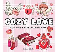 Cozy Love: Cute Coloring Book for Adults and Teens with Bold, Simple, and Hygge-Inspired Designs for Relaxation Featuring Lovely Accessories, Cozy Spaces, and More