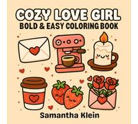 Cozy Love Girl Bold & Easy Coloring Book: Cute Romantic Valentine Inspired Designs for Hygge Moments (Cozy Romance Series)