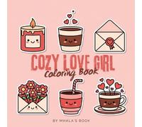 Cozy Love Girl Coloring Book: Bold and Easy Valentine’s Day Coloring Book with Adorable Self-Care Designs for Girls Simple & Cute Illustrations, Cozy ... Stress Relief, Fun, and Creative Play