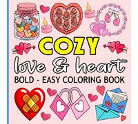 Cozy Love & Hearts Coloring Book: Bold & Easy Designs for Relaxation and Stress Relief, Perfect for Adults, Teens, and Kids with Adorable Valentine.