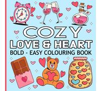Cozy Love & Hearts Colouring Book: Bold & Easy Relaxing and Stress Relief Colouring Pages with Valentine’s Day Designs, Great For Kids, Teens, And Adults Of All Ages!
