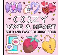 Cozy Love & Hearts: Cute and Cozy Coloring Book for Adults & Teens with Bold and Easy Valentine's Day Inspired Designs, Simple, Cute, Romance Illustrations with Thick Lines.