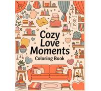 Cozy Love Moments Coloring Book: Soft Valentine Everyday Scenes with Cozy Rooms, Gentle Details, and Calm Home Aesthetic for Teens and Young Adults (Sweet Valentine Moments Coloring Collection)