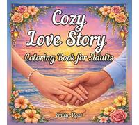 Cozy Love Story Coloring Book for Adults: Cozy Romance Scenes to Color: Couples, Sunsets, Beach & Sea, Lighthouse, Train Travel, Café Dates, Flowers, ... Book for Adults (Relaxation & Mindfulness)