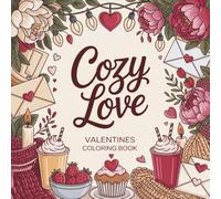 Cozy Love Valentines Coloring Book: Bold and Easy Valentine's Day Designs & Romantic Vibes for Teens and Adults