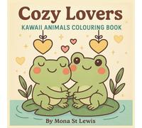 Cozy Lovers: A Kawaii Animal Colouring Adventure: Heartwarming scenes of adorable animal couples in love - perfect for cosy, mindful moments