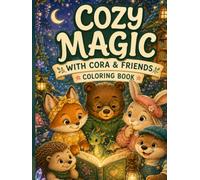 Cozy Magic with Cora & Friends: A Whimsical Coloring Book with 40 Enchanted Adventures, Magical Forests, Secret Libraries, and Adorable Animal Friend (Cozy Moments)