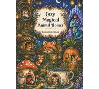 Cozy Magical Animal Homes: A Cosy Animal Colouring Book for Adults, Teens, and Kids
