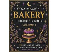 Cozy Magical Bakery Coloring Book Volume 1: 25 Enchanting Bakery Scenes to Color & Relax | Cozy Fantasy Coloring Book for Adults & Teens