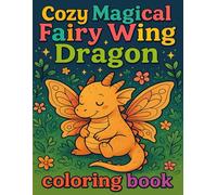Cozy Magical Fairy Wing Dragon Coloring Book: Adorable Fairy Dragons with Whimsical Wings for Relaxation and Joyful Coloring