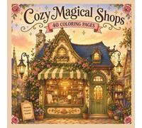 Cozy Magical Shops: A Whimsical Adult Coloring Book with 40 Tiny Enchanted Storefronts- Cottagecore Magic & Cozy Fantasy Scenes for Relaxation