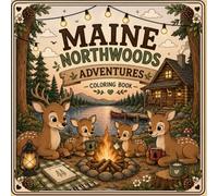 Cozy Maine Northwoods Adventures Coloring Book: 30 Relaxing Woodland Scenes Featuring Cozy Cabins, Camping, Wildlife, Canoes, Campfires, and Northwoods Charm