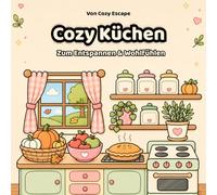Cozy Malbuch für Erwachsene I Gemütliche Küchen :: Cozy Kawaii Küchenmotive zum Entspannen mit einfachen und liebevollen Illustrationen