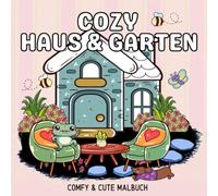 Cozy Malbuch Haus und Garten Cute und Comfy - Malbuch für Erwachsene: Einfaches Malbuch Cozy Home Gartenmotive Tiere Cute und Chill Malbuch