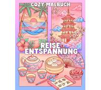 Cozy Malbuch Reise Entspannung für Erwachsene und Jugendliche: 50 Urlaubsziele auf der ganzen Welt | Anti Stress | Stressabbau