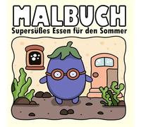 Cozy Malbuch - Summer Food: Supersüßes Essen für den Sommer - Cute Malbuch für Kinder und Erwachsene